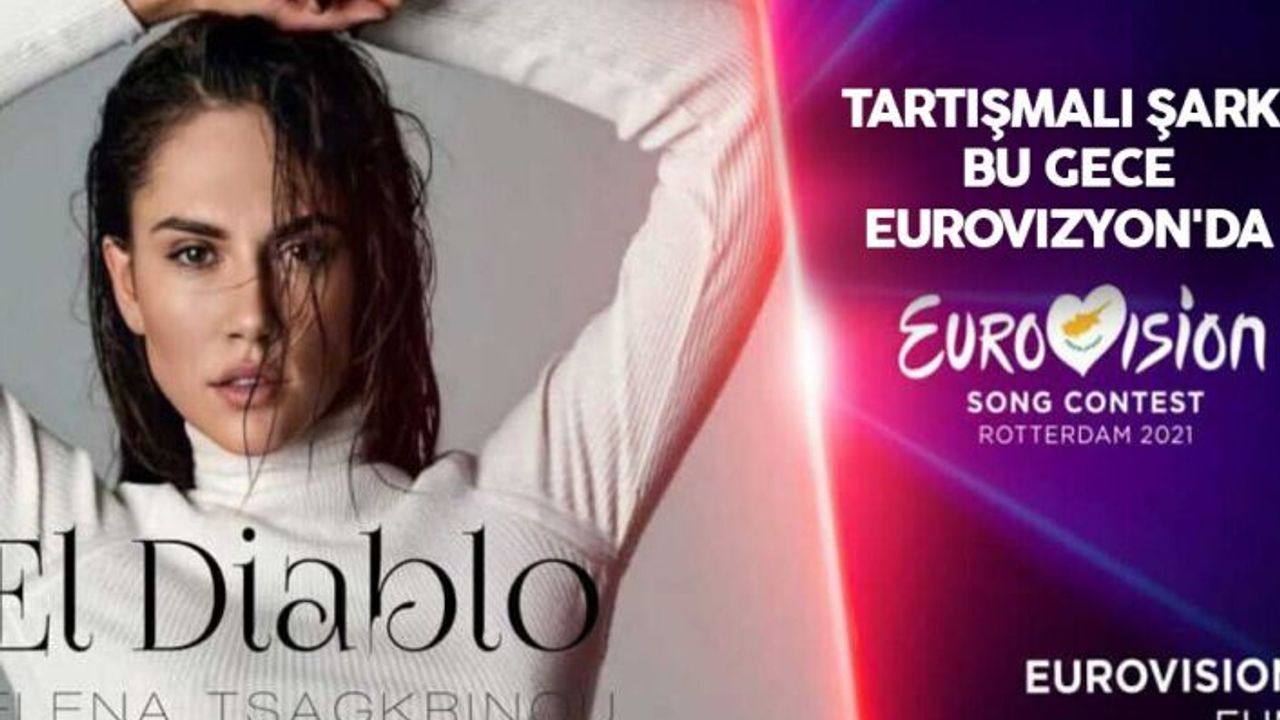Tartışmalı şarkı 'El-Diablo' bu gece Eurovizyon'da yarışacak