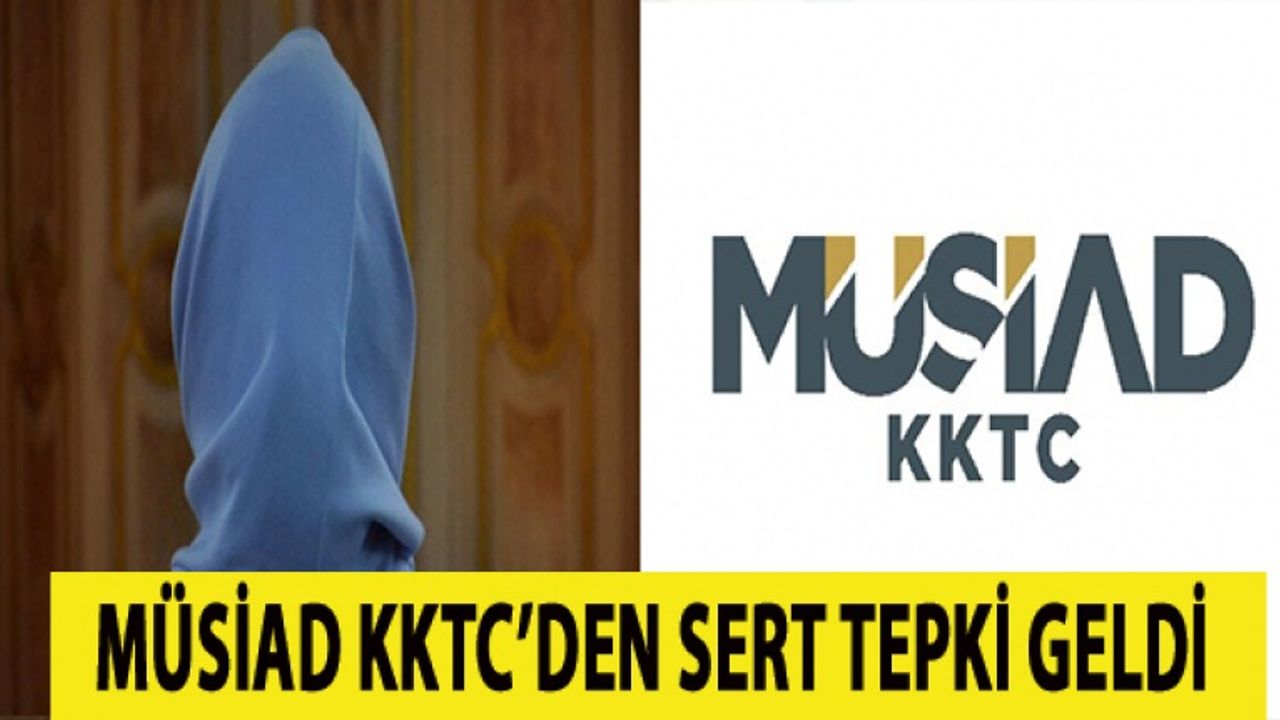 MÜSİAD KKTC’ den “Başörtülü Çalışan Kabul Etmiyoruz”  Söylemlerine Tepki