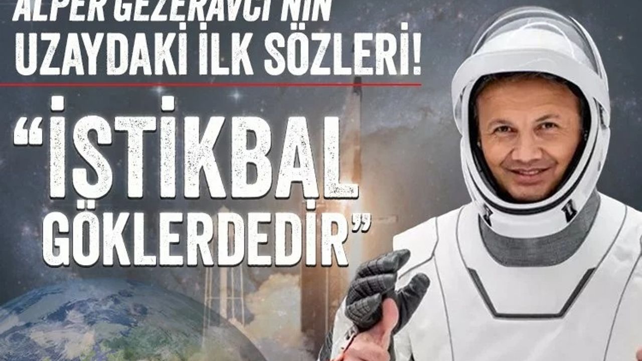 Gezeravcı'nın uzaydaki ilk sözü: İstikbal göklerdedir