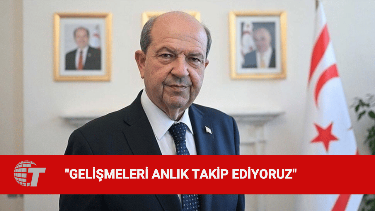 Cumhurbaşkanı Tatar: Askeri yetkililerimizle gelişmeleri anlık olarak takip ediyoruz