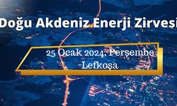 “Doğu Akdeniz Enerji Zirvesi” 25 Ocak Perşembe günü düzenlenecek