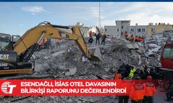 Esendağlı, İsias Otel davasının bilirkişi raporunu değerlendirdi