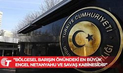 Türkiye Dışişleri Bakanlığı: Bölgesel barışın önündeki en büyük engel Netanyahu ve savaş kabinesidir