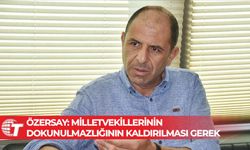 Özersay: Milletvekillerinin dokunulmazlığının kaldırılması gerek