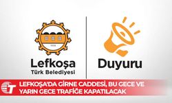 Lefkoşa'da Girne Caddesi, bu gece ve yarın gece trafiğe kapatılacak