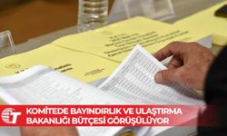 Komitede Bayındırlık ve Ulaştırma Bakanlığı bütçesi görüşülüyor