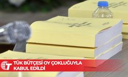 TÜK bütçesi oy çokluğuyla kabul edildi