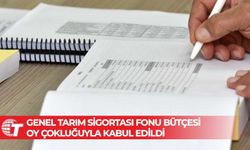 Genel Tarım Sigortası Fonu bütçesi oy çokluğuyla kabul edildi