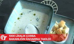 1000 liralık çorba bakanlığın radarına takıldı