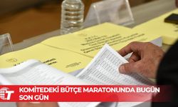 Komitedeki bütçe maratonunda bugün son gün…