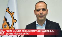 Harmancı: 2024 yılında şehre 500 milyon TL yatırım yaptık