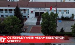 Öztürkler yarın akşam resepsiyon verecek