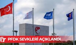 PFDK sevkleri açıklandı