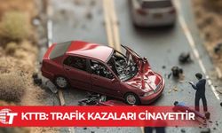 KTTB: Trafik kazaları cinayettir