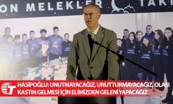 Hasipoğlu: Unutmayacağız, unutturmayacağız, olası kastın gelmesi için elimizden geleni yapacağız