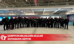 Şampiyon Meleklerin aileleri Adıyaman’a gidiyor