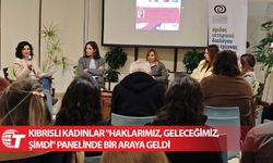 Kıbrıslı kadınlar "Haklarımız, Geleceğimiz, Şimdi" panelinde bir araya geldi