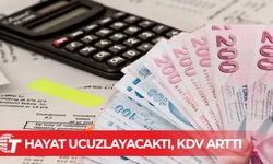 Hayat ucuzlayacaktı, KDV arttı!