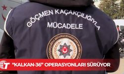 Kalkan operasyonlarında 656 düzensiz göçmen yakalandı