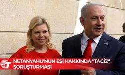 Netanyahu'nun eşi hakkında "taciz" soruşturması