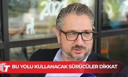 Şenkul duyurdu: Bu yolu kullanacak sürücüler dikkat