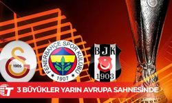 Fenerbahçe, Galatasaray ve Beşiktaş'ın UEFA Avrupa Ligi maçları yarın oynanacak