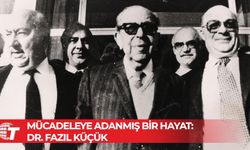 Mücadeleye adanmış bir hayat: Dr. Fazıl Küçük