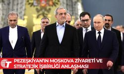 Pezeşkiyan’ın Moskova ziyareti ve stratejik işbirliği anlaşması