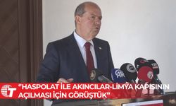 Ersin Tatar: Haspolat ile Akıncılar-Limya kapısının açılması için görüştük