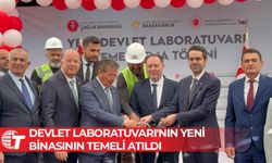 Devlet Laboratuvarı'nın yeni binasının temeli atıldı