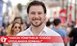 Onur Olguner: Bakanlar Kurulu, Yangın Yönetmeliği Tüzüğünü onaylayarak uygulamaya koymalı