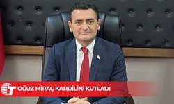 Oğuz: “miraç Kandili Mübarek olsun”