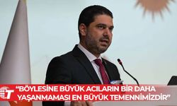 Ahmet Savaşan: Böylesine büyük acıların bir daha yaşanmaması en büyük temennimizdir