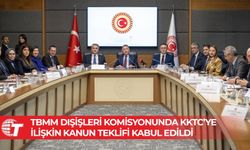 KKTC Vatandaşlarına Konsolosluk Yardımı Sunulması TBMM komisyonunda kabul edildi