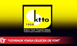 KTTO: Güvenlik yoksa, gelecek de yok...