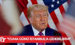 Trump: Cuma günü İstanbul'a gidebilirim