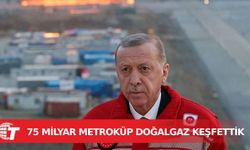 Erdoğan: 75 milyar metreküp doğalgaz keşfettik