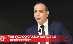 LTB Başkanı Harmancı: Bu yazı çok fazla asfalt ile geçireceğiz