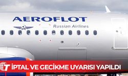 Rusya'da bazı hava yolu şirketleri uçuşlarda iptal ve gecikme uyarısı yaptı