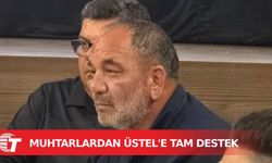 Muhtarlardan Başbakan Üstel’e tam destek: İş yapan adam bulduk kıymetini bilelim