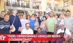 Sadık Gardiyanoğlu: Özel gereksinimli gençler bizim gözbebeğimiz