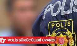 Polis sürücüleri uyardı