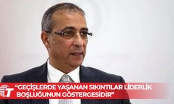 Fikri Toros: Geçişlerde yaşanan sıkıntılar liderlik boşluğunun göstergesidir!