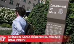 ABD Dışişleri Bakanlığı, 6 binden fazla öğrencinin vizesini iptal ettiğini doğruladı
