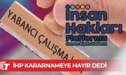 İHP: İnsan ticareti koşullarını yasallaştıran kararnameye hayır!