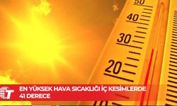 Meteoroloji: En yüksek hava sıcaklığı iç kesimlerde 41, sahillerde 34 derece dolaylarında