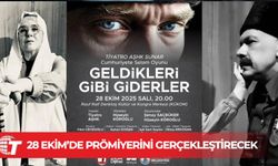 ‘Geldikleri gibi giderler’ oyunu 28 Ekim’de prömiyerini gerçekleştirecek