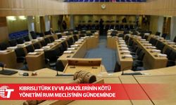 Yukarı Lefkara’daki Kıbrıslı Türk ev ve arazilerinin kötü yönetimi Rum Meclis'inin gündeminde