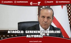 Ataoğlu: Gereken tedbirleri alıyoruz