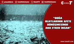 KTMMOB: Doğa olaylarının afete dönüşmesinde ana etken insan